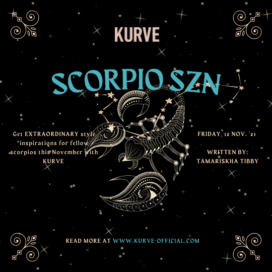 SCORPIO SZN : Get EXTRAORDINARY style inspirations for fellow scorpios this November with KURVE